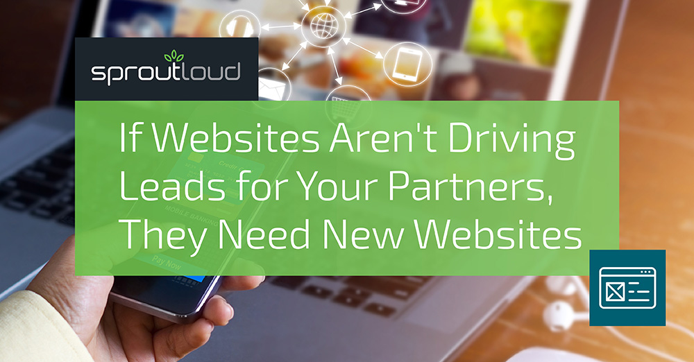 If Websites Aren't Driving Leads for Your Partners, They Need New Websites