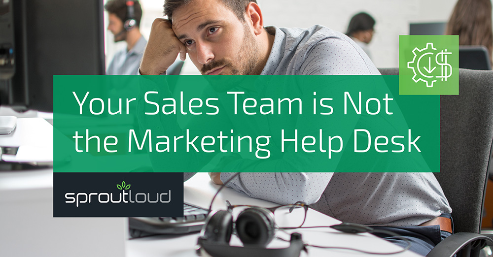 Your Sales Team is Not the Marketing Help Desk