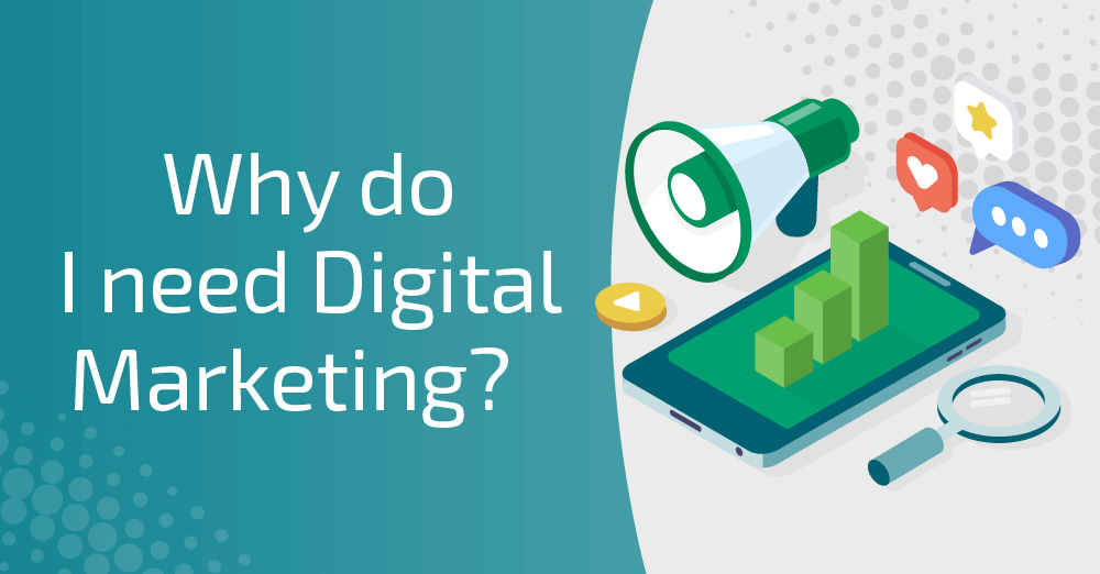 Why do I need Digital Marketing?