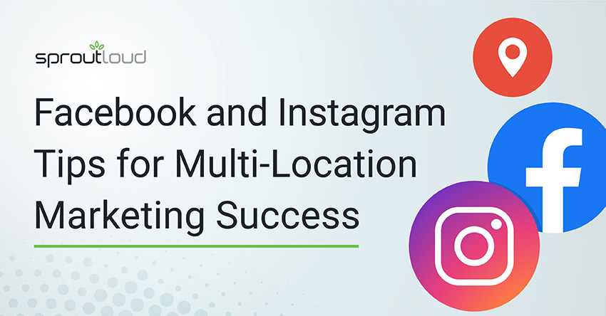 Facebook and Instagram Tips for Multi-Location Marketing