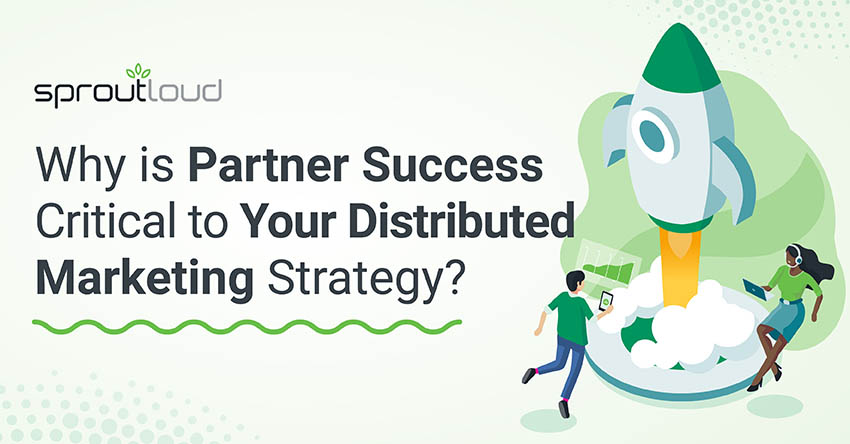 Why is Partner Success Critical to Your Distributed Marketing Strategy?